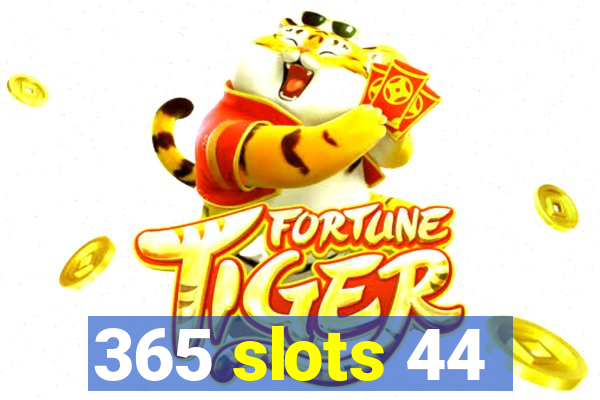 365 slots 44